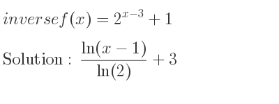 The inverse of f(x)=2^{x-3}+1 is (ln(x-1))/(ln(2))+3